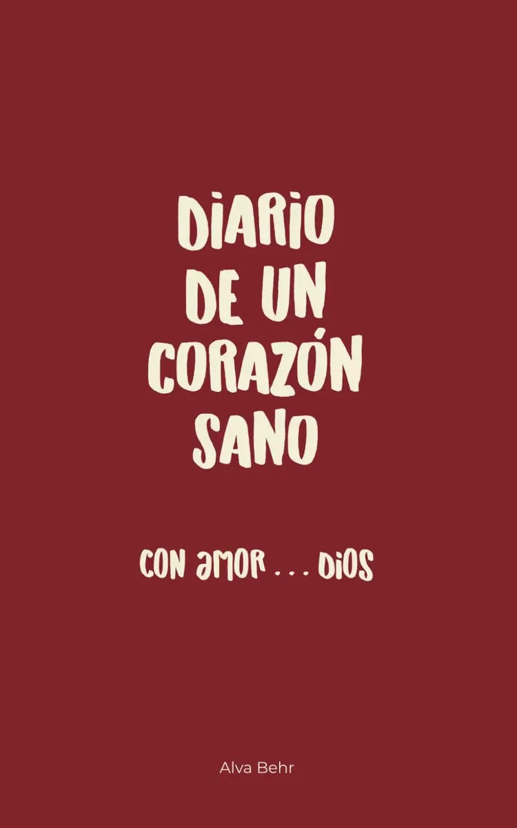 Diario de un Corazón Sano: Con Amor a Dios – Alva Behr