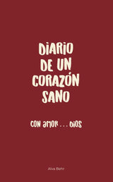 Diario de un Corazón Sano: Con Amor a Dios – Alva Behr